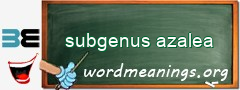 WordMeaning blackboard for subgenus azalea